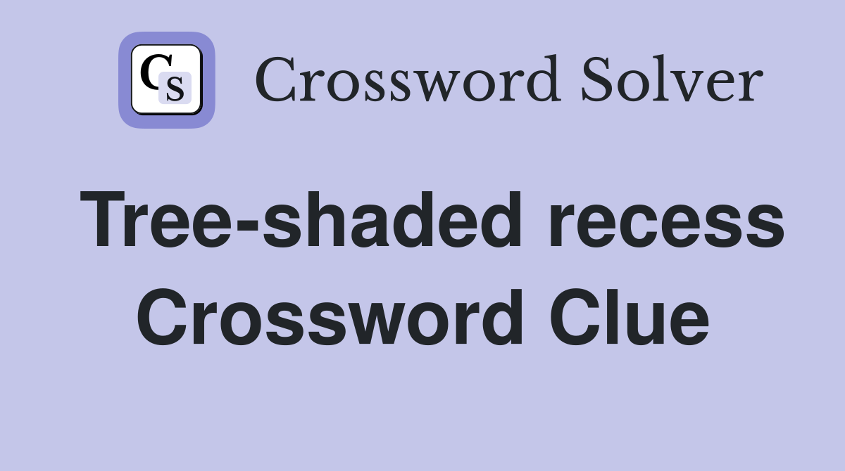 Tree-shaded recess Crossword Clue