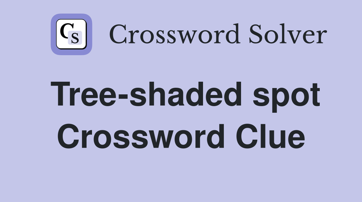 Tree-shaded spot Crossword Clue