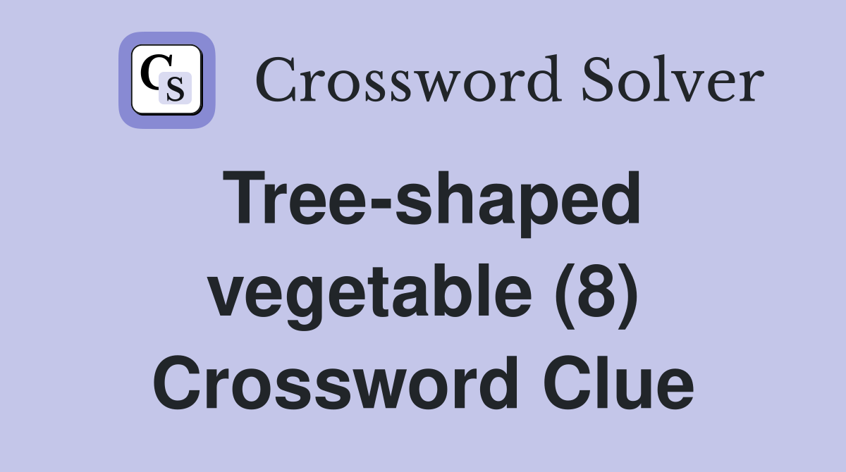 Tree-shaped vegetable (8) Crossword Clue