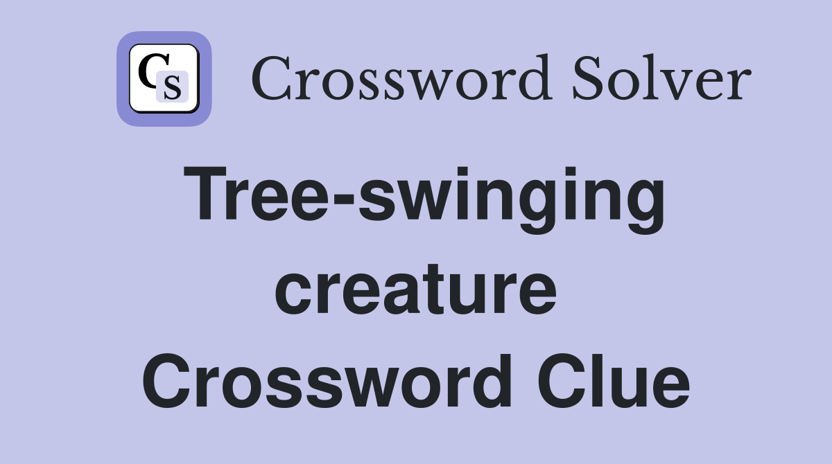 Tree-swinging creature Crossword Clue