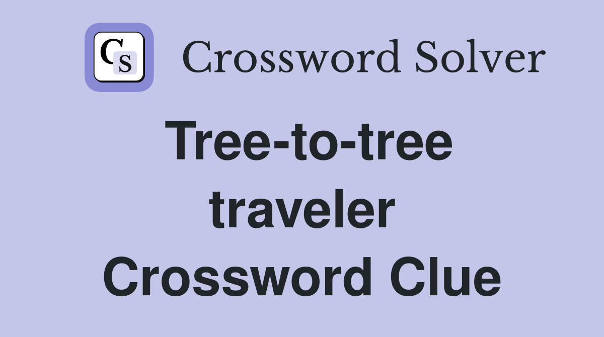 Tree-to-tree traveler Crossword Clue