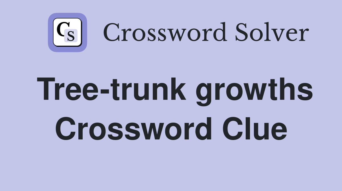 Tree-trunk growths Crossword Clue