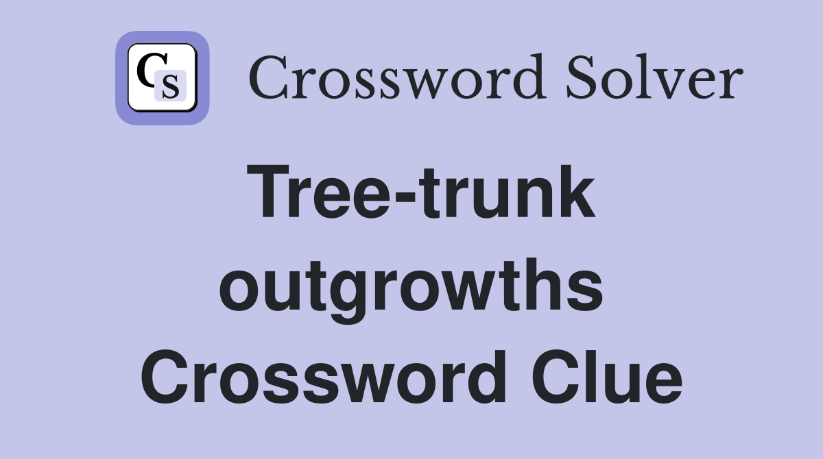 Tree-trunk outgrowths Crossword Clue