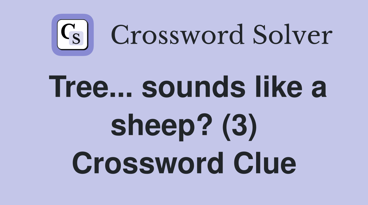 Tree... sounds like a sheep? (3) Crossword Clue