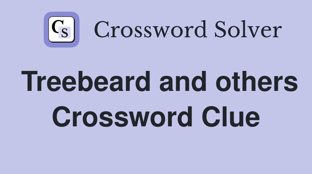 Treebeard and others Crossword Clue