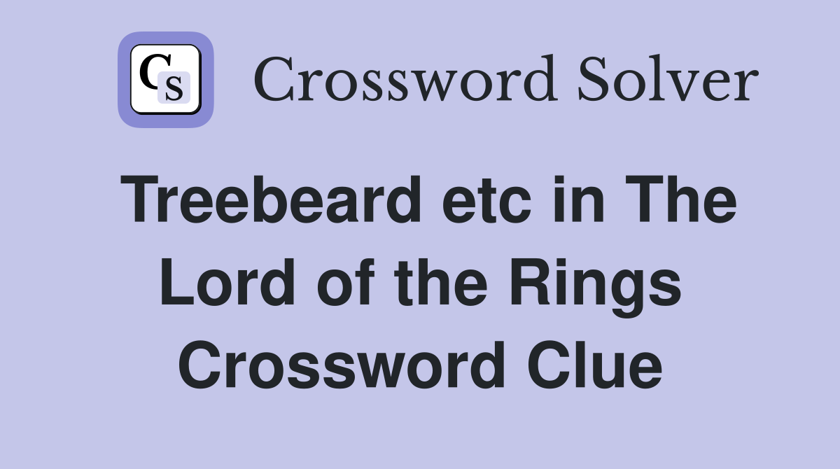 Treebeard etc in The Lord of the Rings Crossword Clue