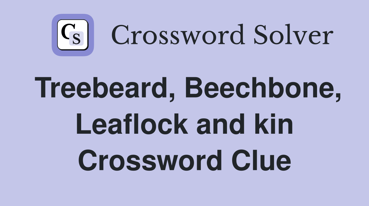 Treebeard, Beechbone, Leaflock and kin Crossword Clue