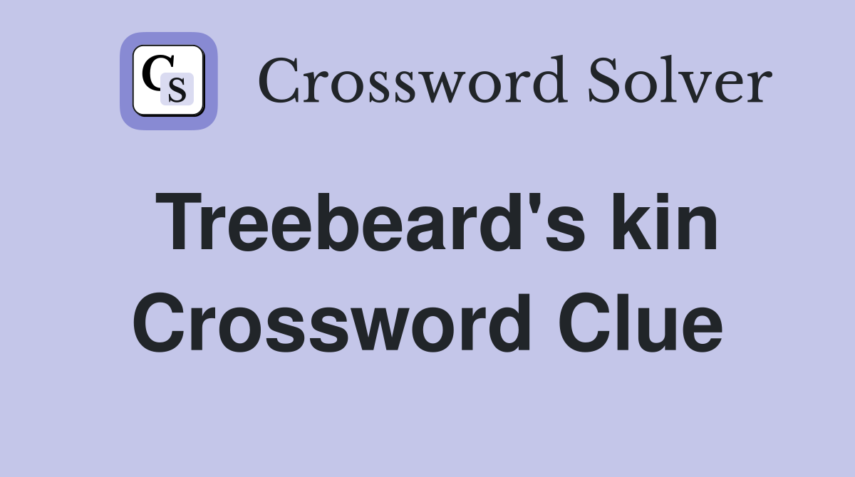 Treebeard's kin Crossword Clue