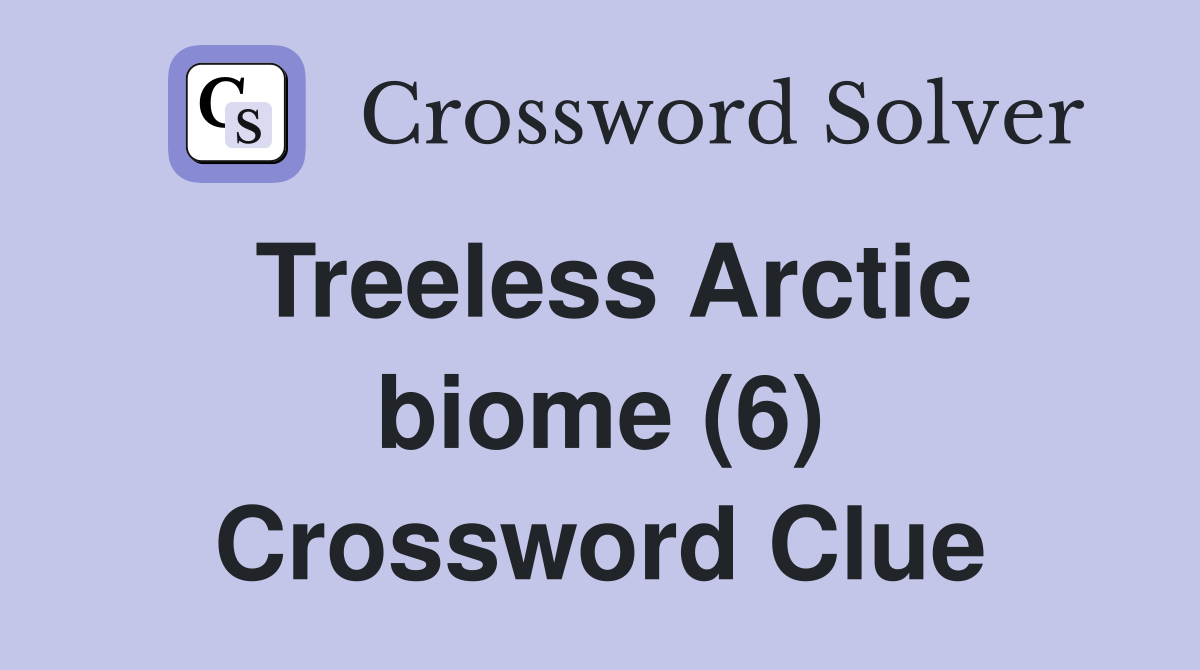 Treeless Arctic biome (6) Crossword Clue