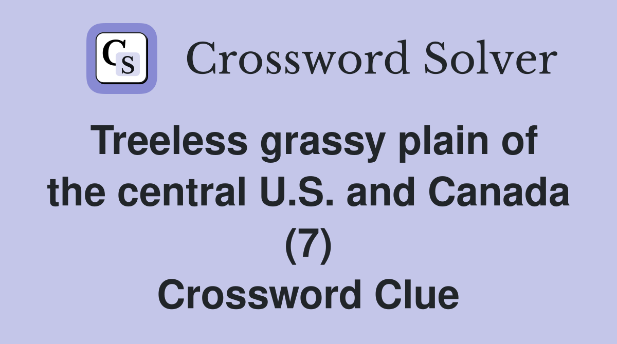 Treeless grassy plain of the central U.S. and Canada (7) Crossword Clue