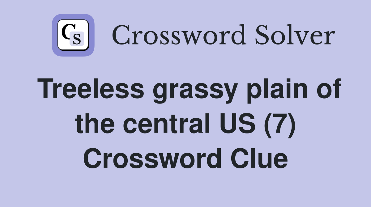 Treeless grassy plain of the central US (7) Crossword Clue