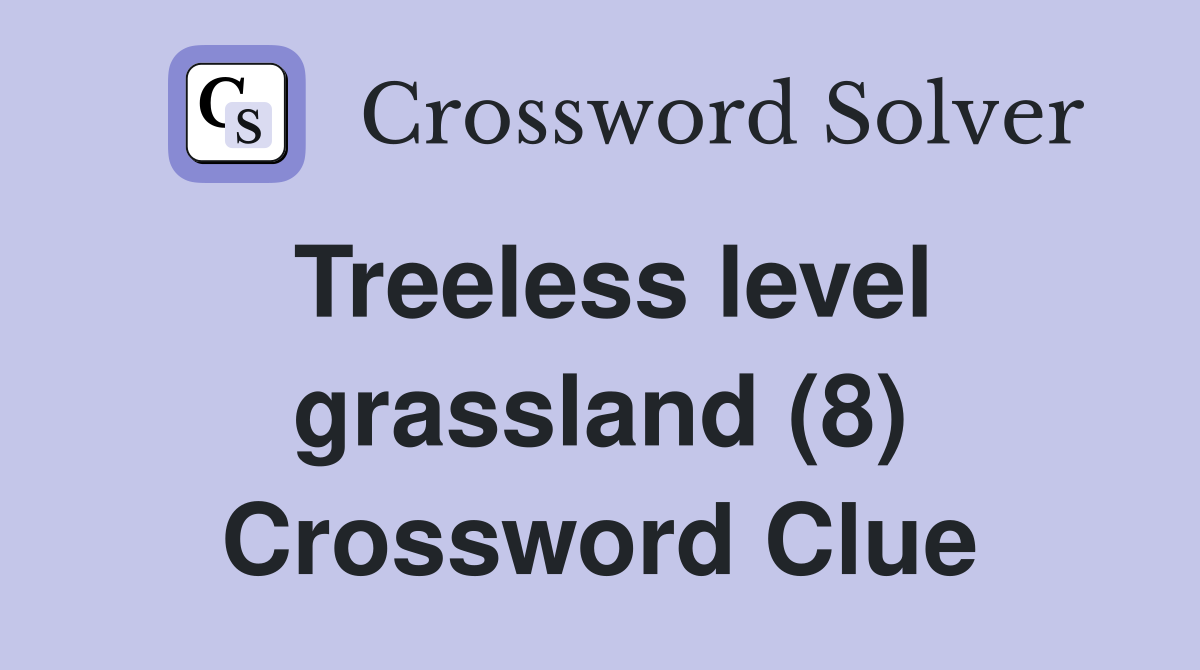 Treeless level grassland (8) Crossword Clue