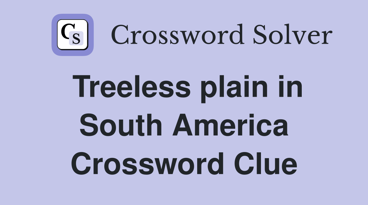 Treeless plain in South America Crossword Clue
