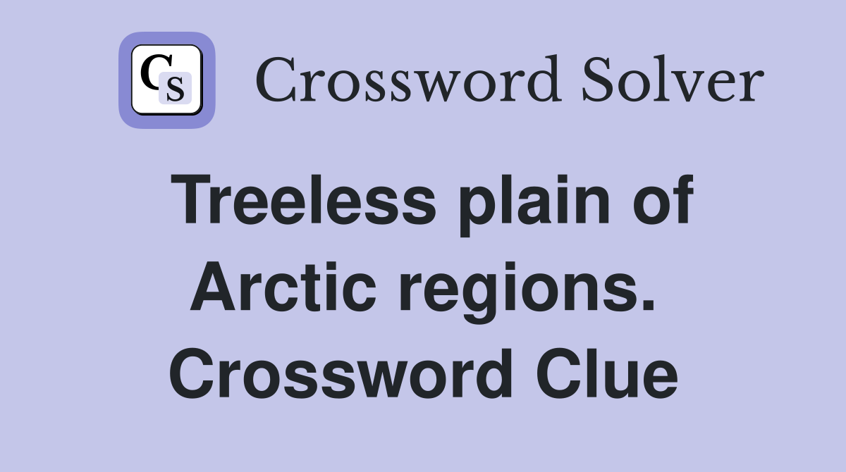 Treeless plain of Arctic regions. Crossword Clue
