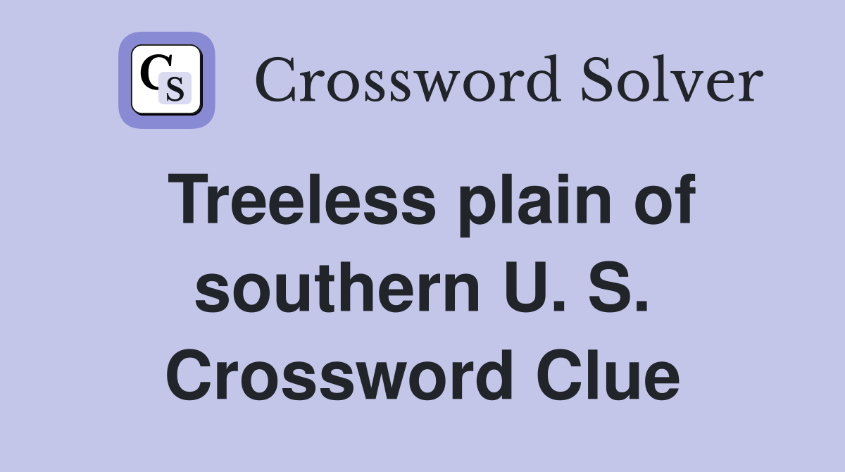 Treeless plain of southern U. S. Crossword Clue