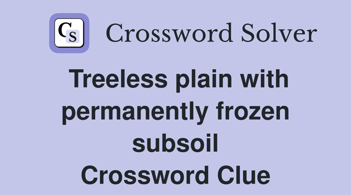 Treeless plain with permanently frozen subsoil Crossword Clue