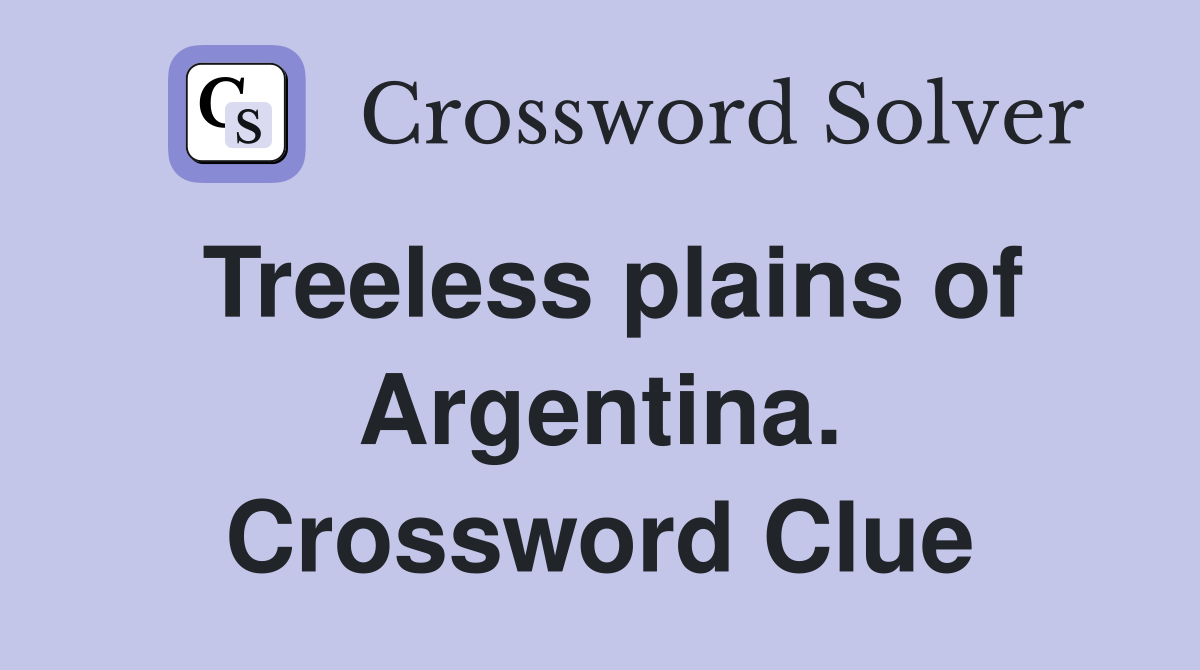 Treeless plains of Argentina. Crossword Clue