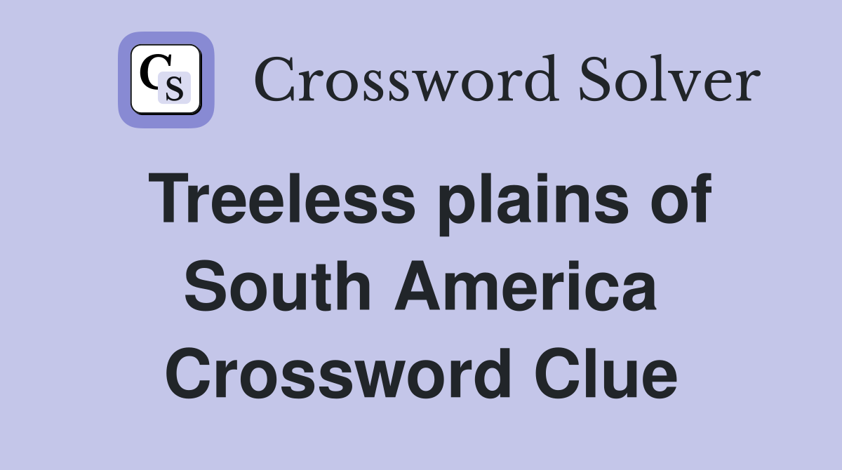 Treeless plains of South America Crossword Clue