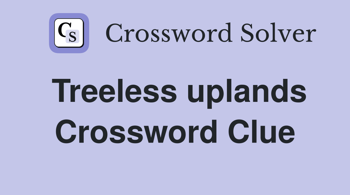 Treeless uplands Crossword Clue