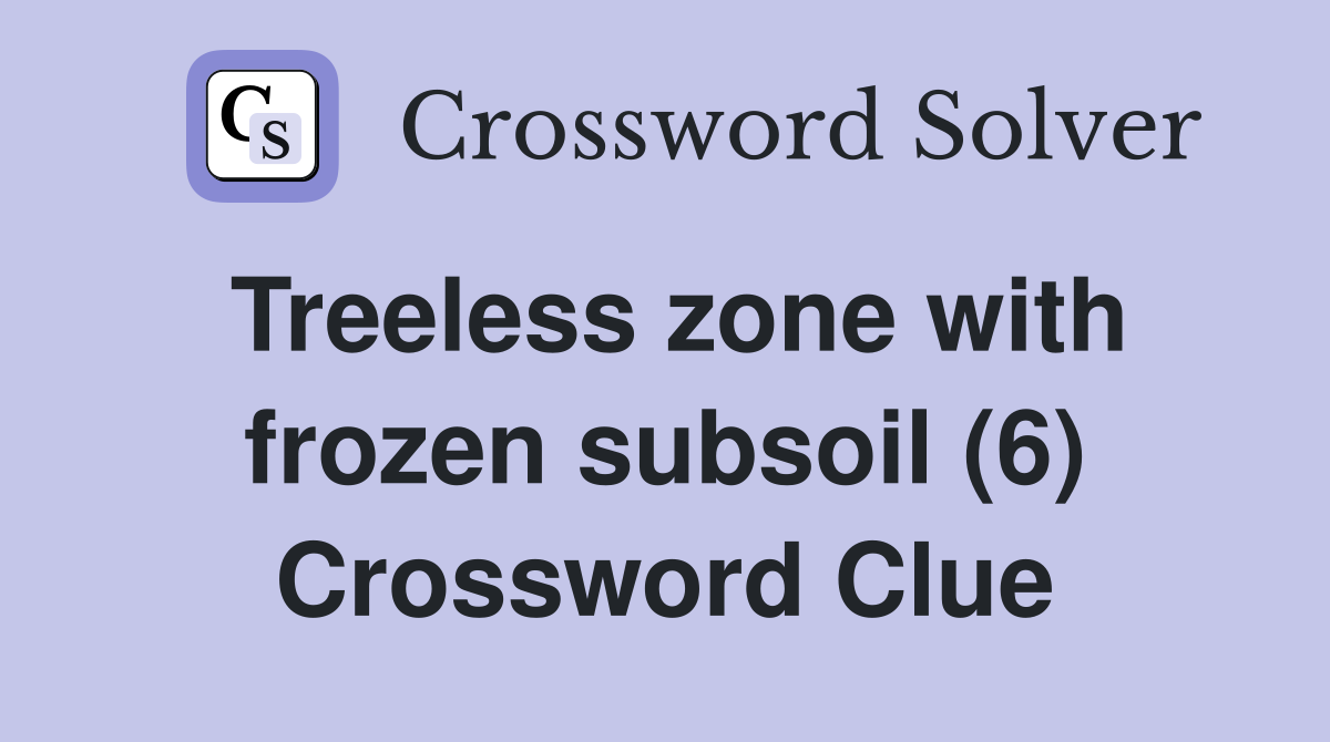 Treeless zone with frozen subsoil (6) Crossword Clue