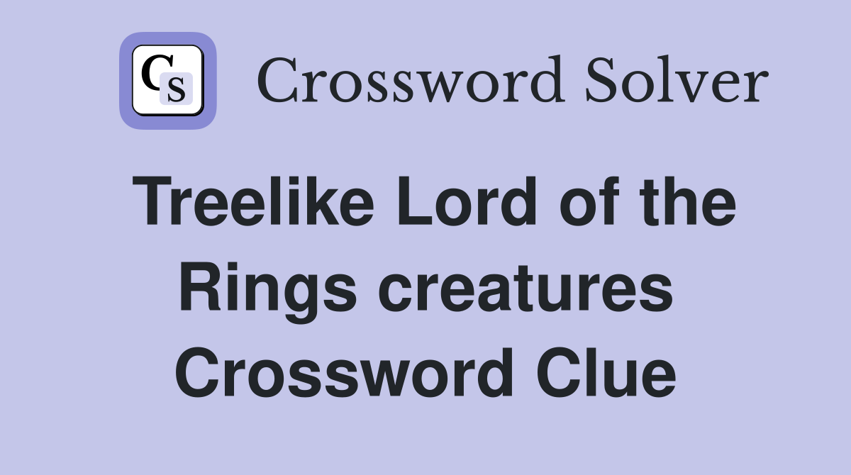 Treelike Lord of the Rings creatures Crossword Clue
