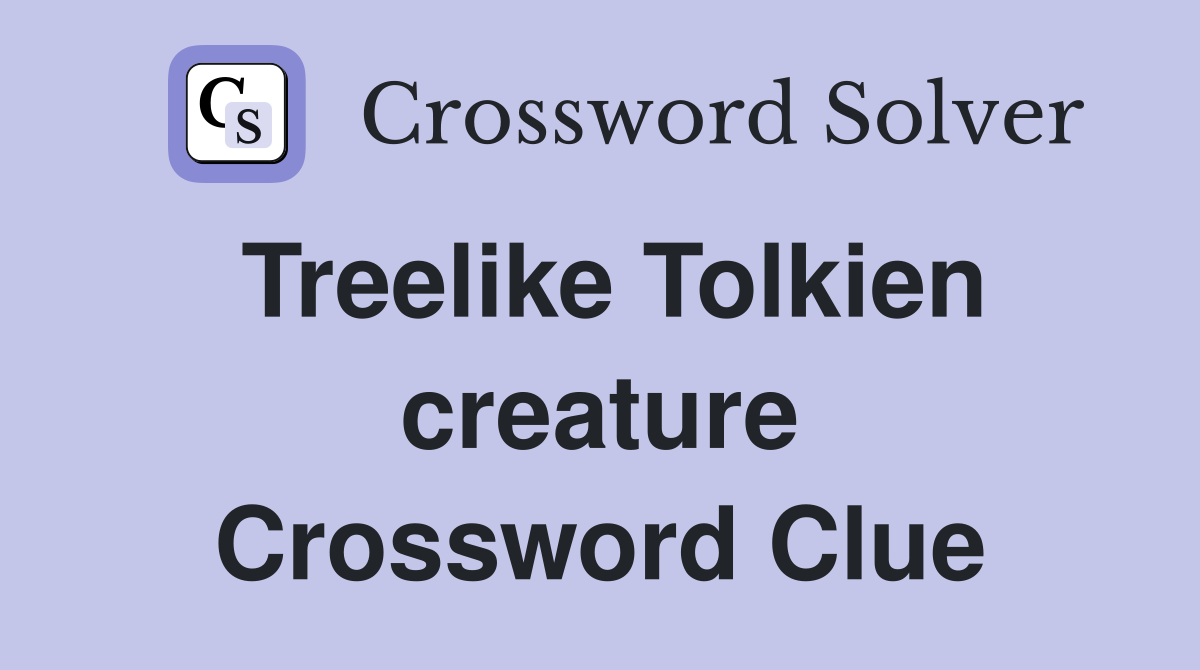 Treelike Tolkien creature Crossword Clue
