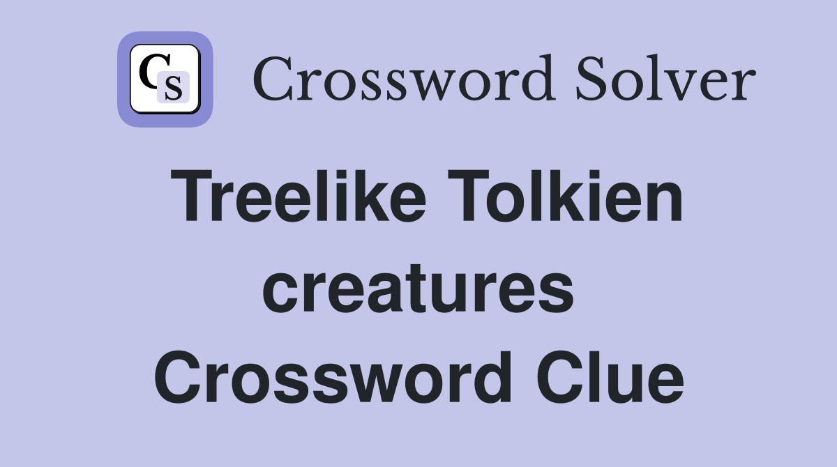 Treelike Tolkien creatures Crossword Clue