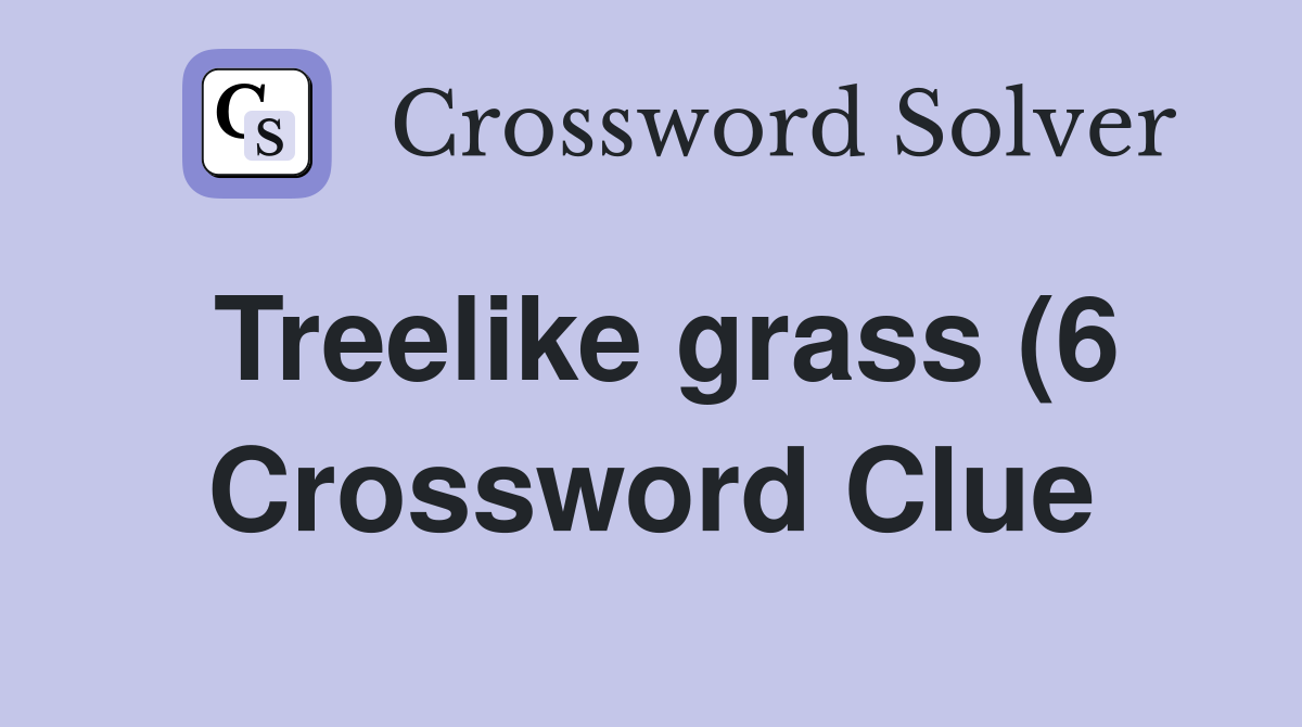 Treelike grass (6) Crossword Clue Answers Crossword Solver Treelike grass (6) Crossword Clue Answers Crossword Solver