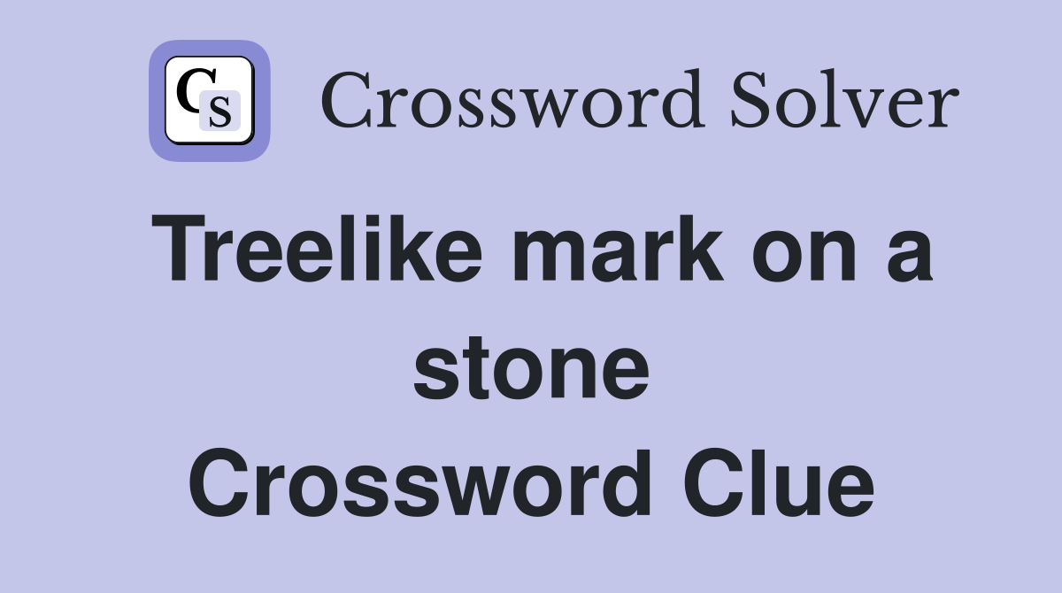 Treelike mark on a stone Crossword Clue