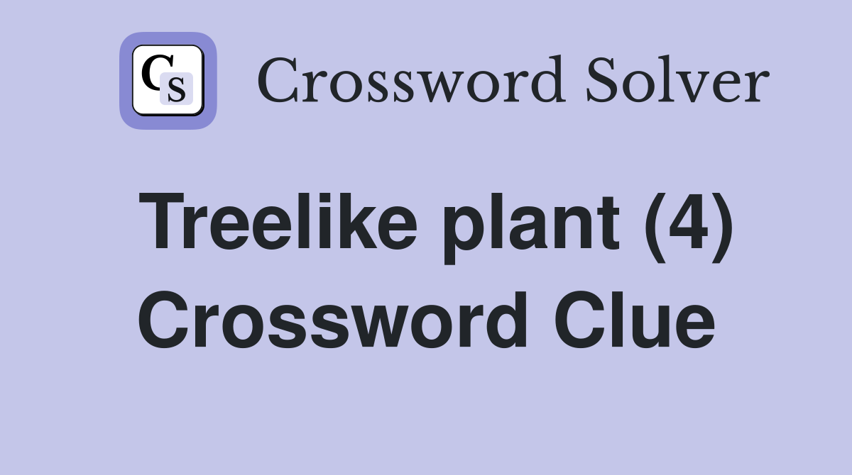 Treelike plant (4) Crossword Clue