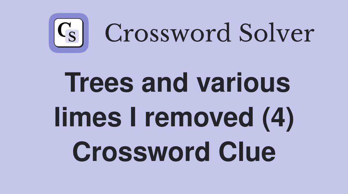 Trees and various limes I removed (4) Crossword Clue