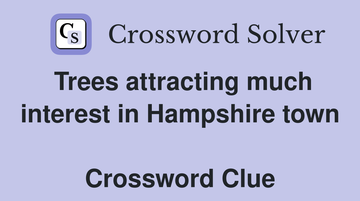 Trees attracting much interest in Hampshire town  Crossword Clue