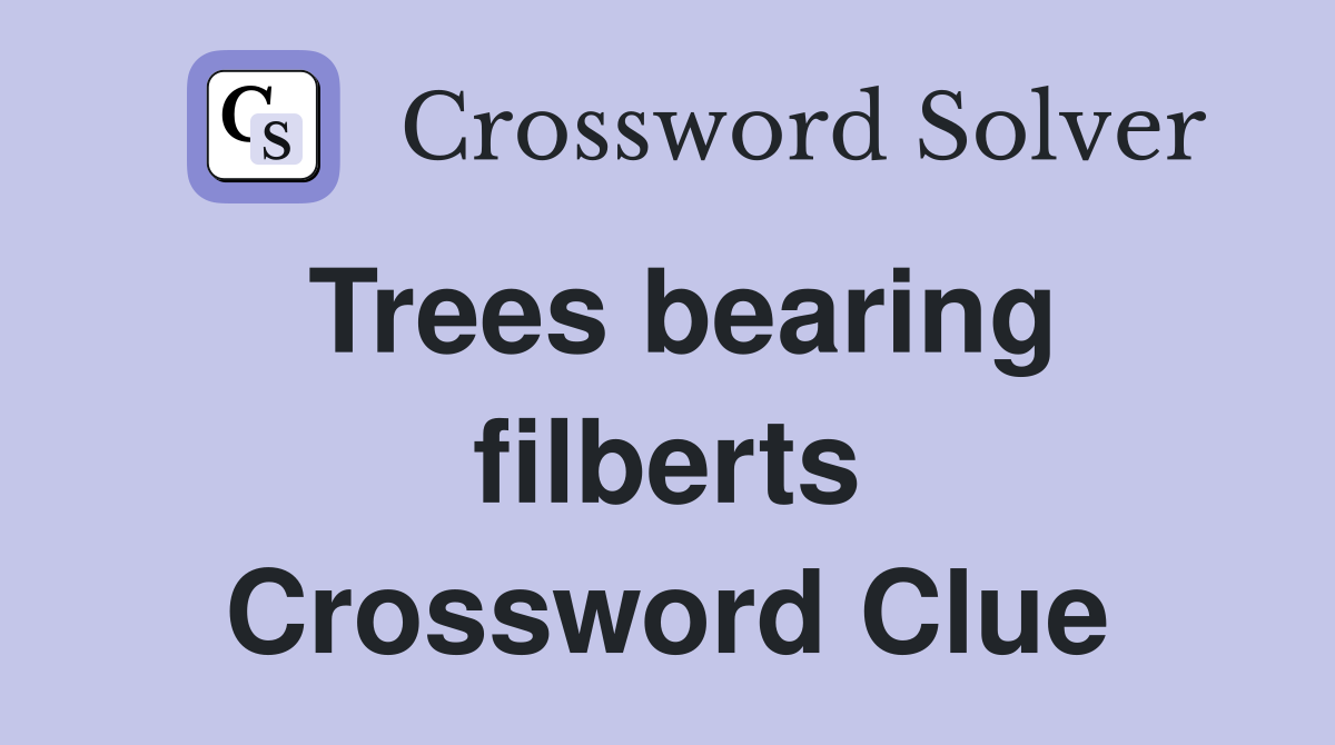 Trees bearing filberts Crossword Clue