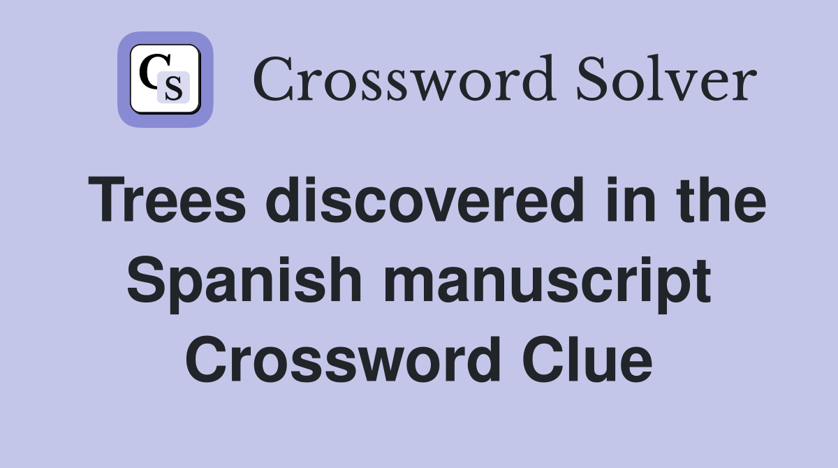 Trees discovered in the Spanish manuscript Crossword Clue