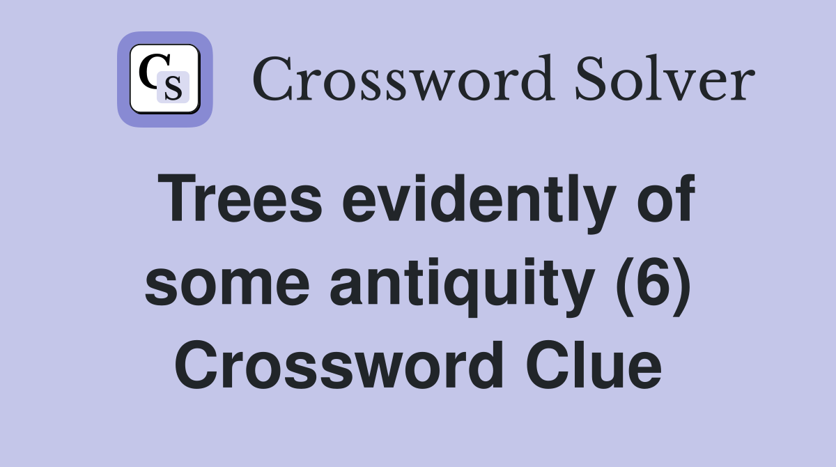 Trees evidently of some antiquity (6) Crossword Clue