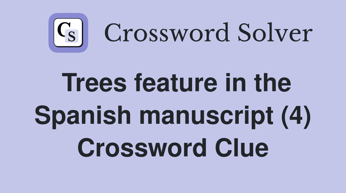 Trees feature in the Spanish manuscript (4) Crossword Clue