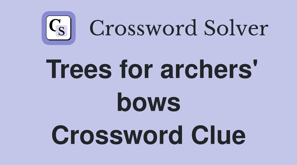 Trees for archers' bows Crossword Clue