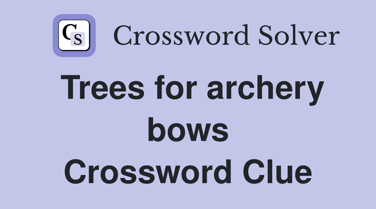 Trees for archery bows Crossword Clue