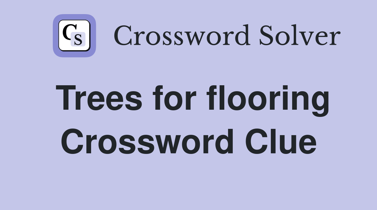 Trees for flooring Crossword Clue