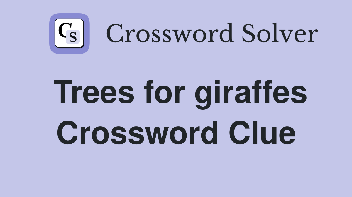Trees for giraffes Crossword Clue