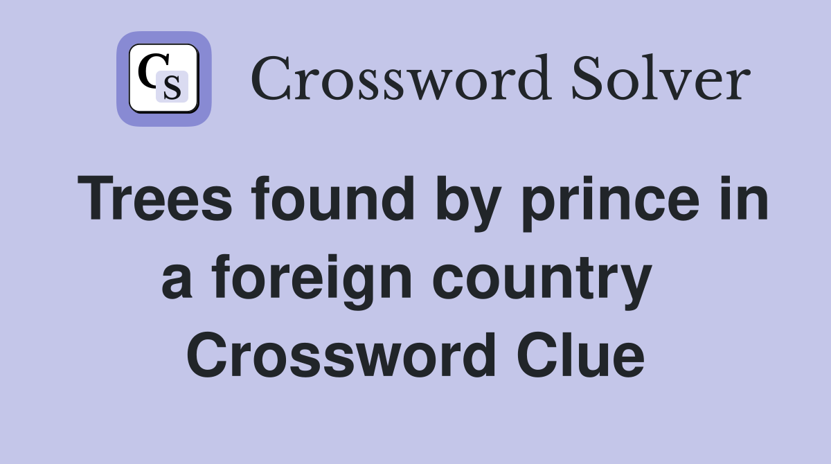 Trees found by prince in a foreign country  Crossword Clue