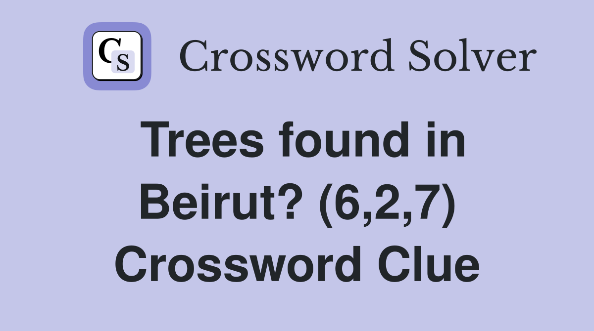 Trees found in Beirut? (6,2,7) Crossword Clue