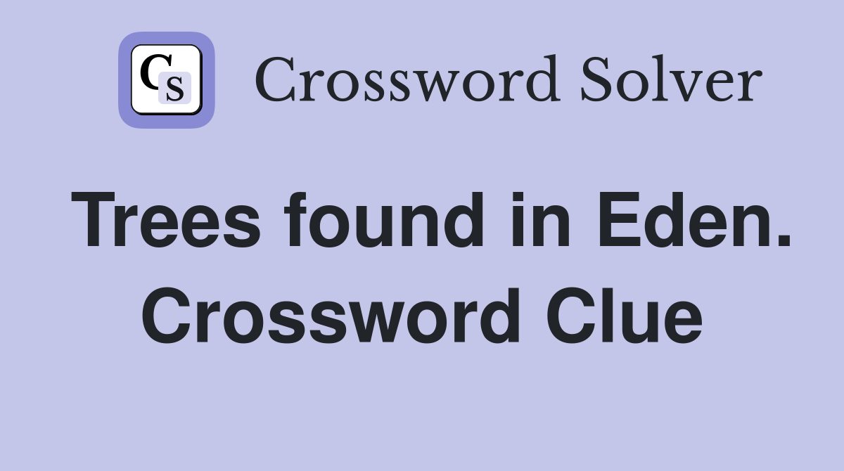 Trees found in Eden. Crossword Clue