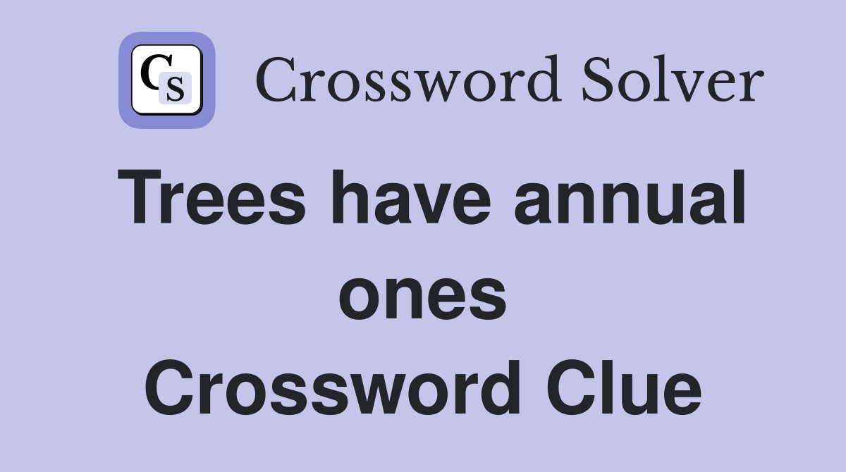 Trees have annual ones Crossword Clue