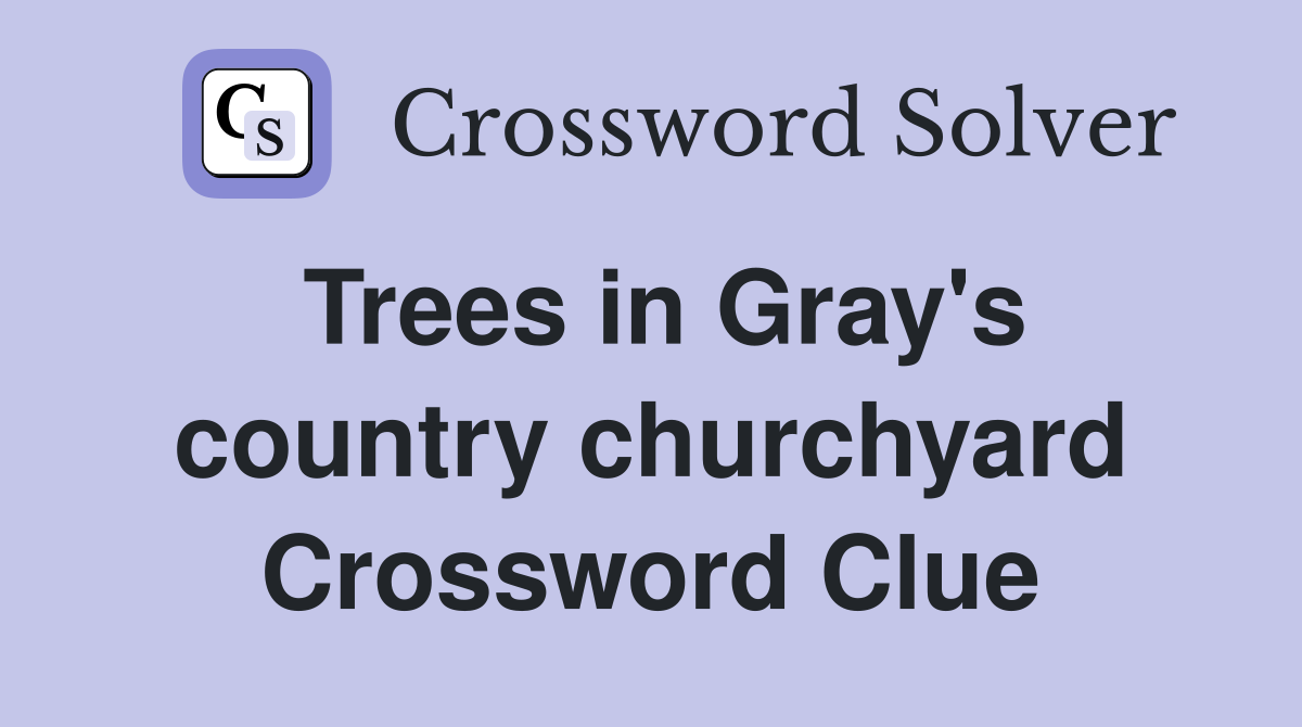 Trees in Gray's country churchyard Crossword Clue