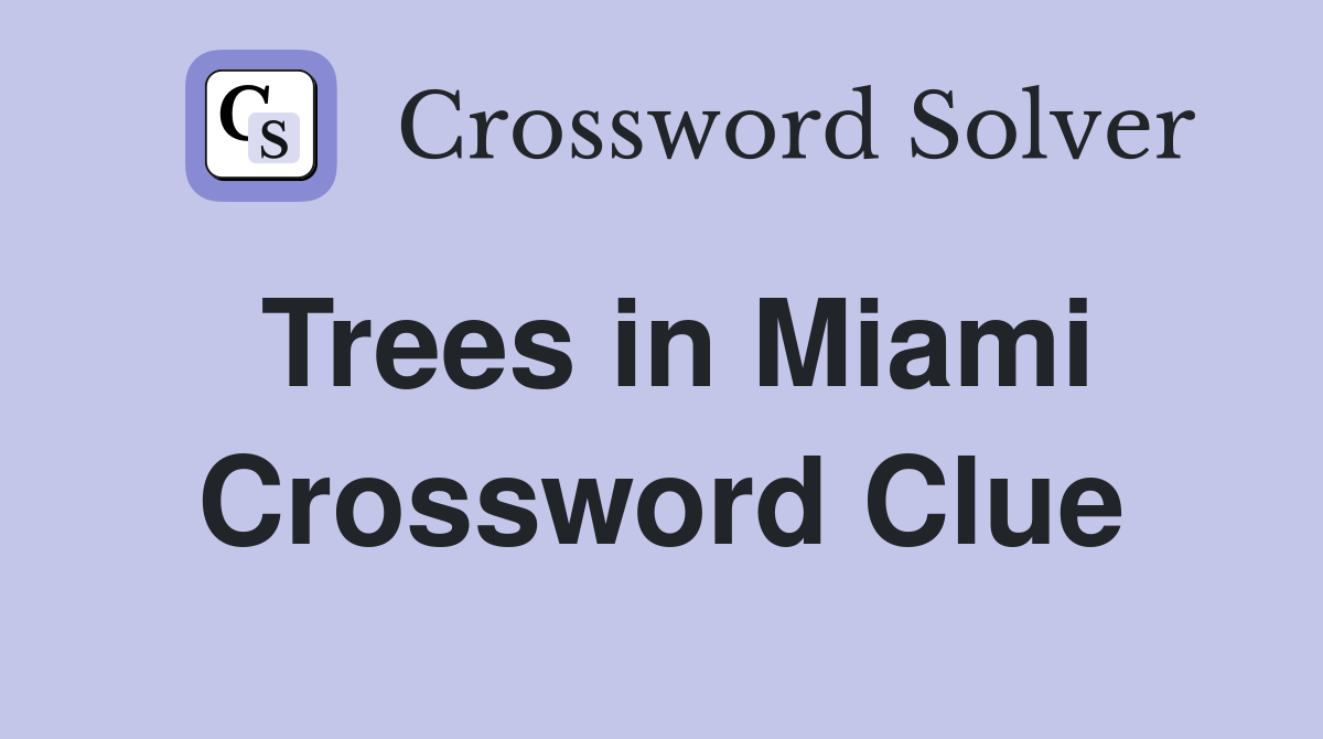 Trees in Miami Crossword Clue