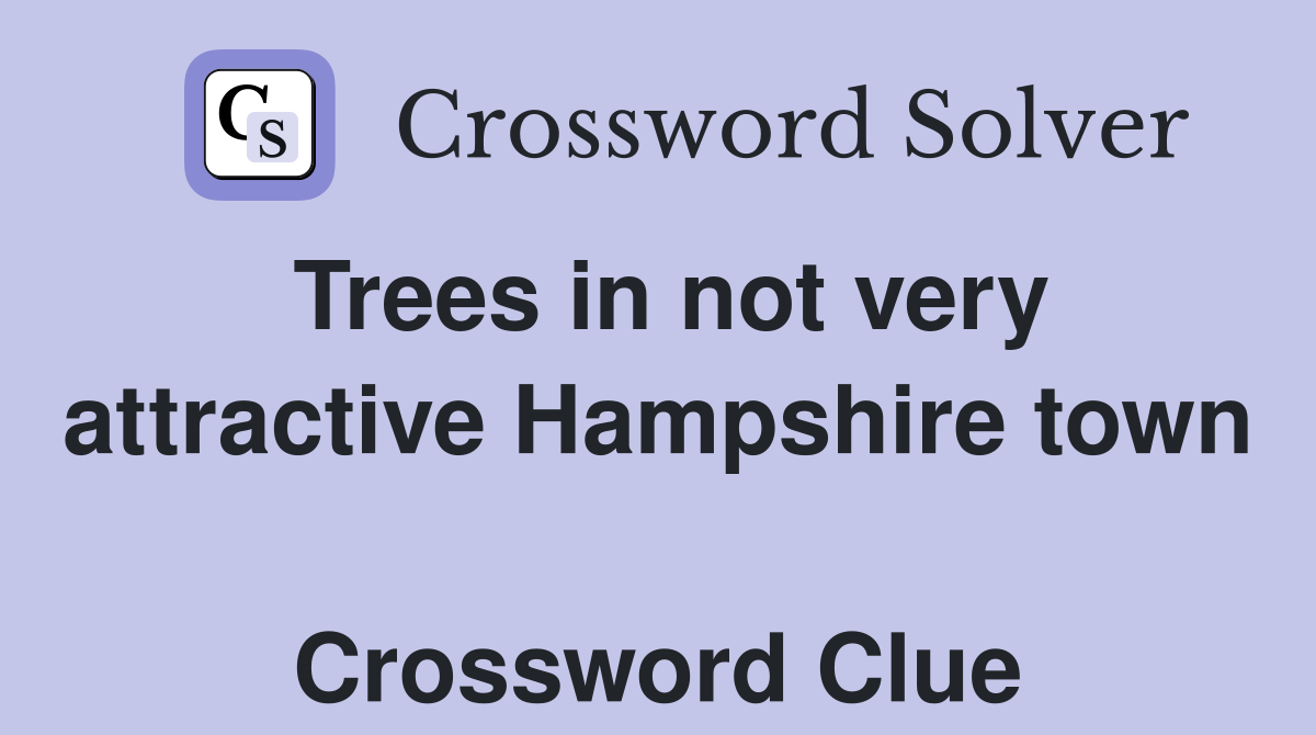 Trees in not very attractive Hampshire town  Crossword Clue