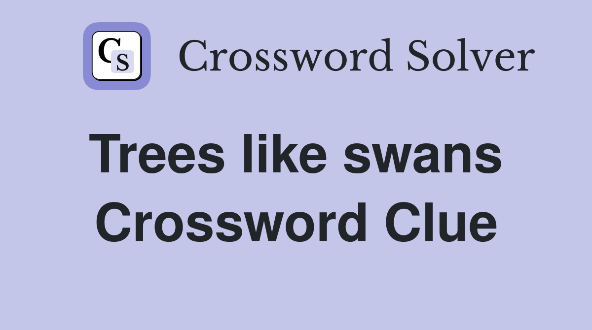 Trees like swans  Crossword Clue