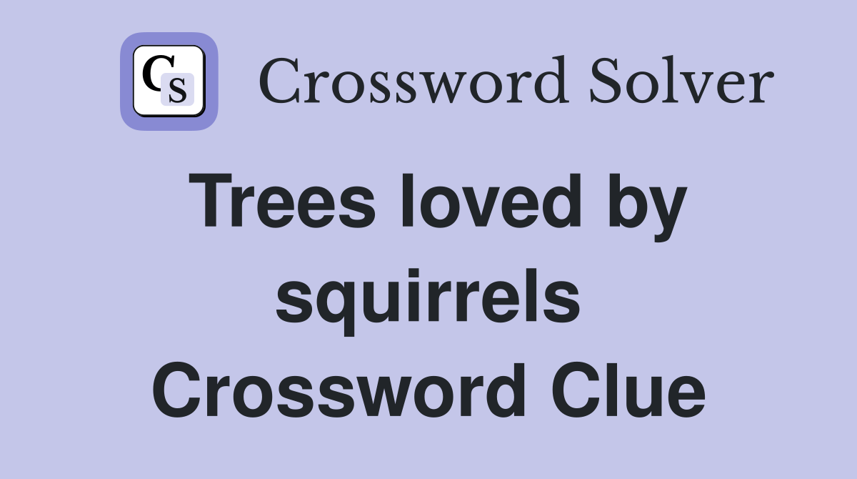 Trees loved by squirrels Crossword Clue
