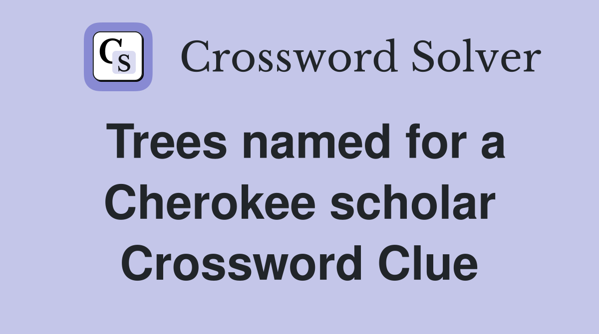 Trees named for a Cherokee scholar Crossword Clue